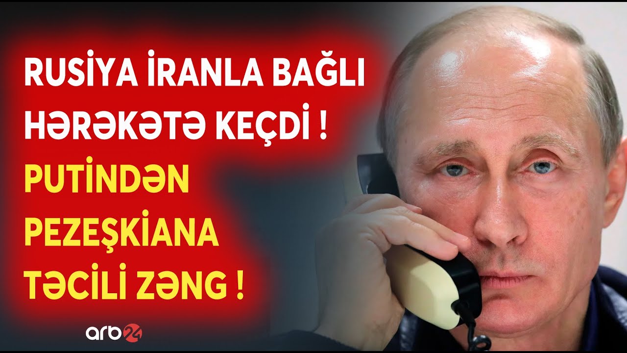TƏCİLİ! Putin Pezeşkiana BU SƏBƏBDƏN ZƏNG ETDİ? - Rusiya İranla bağlı TƏCİLİ HƏRƏKƏTƏ KEÇDİ - CANLI