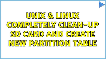 Unix & Linux: Completely clean-up sd card and create new partition table (2 Solutions!!)