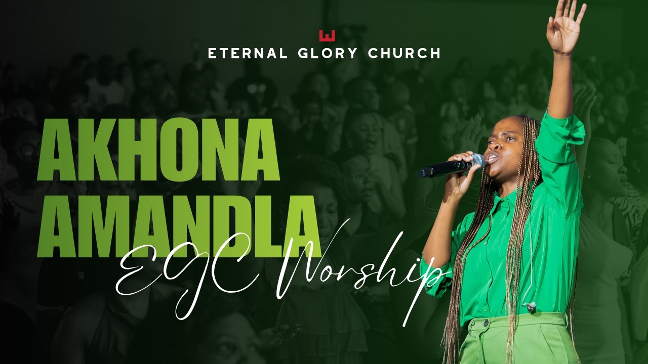 Akhona Mandla || EGC Worship ft Nomandla Sandra