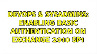 DevOps & SysAdmins: Enabling Basic Authentication on Exchange 2010 SP1
