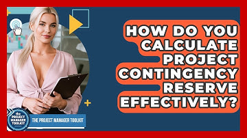 How Do You Calculate Project Contingency Reserve Effectively? - The Project Manager Toolkit
