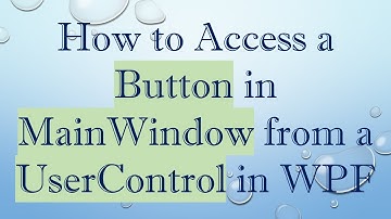 How to Access a Button in MainWindow from a UserControl in WPF