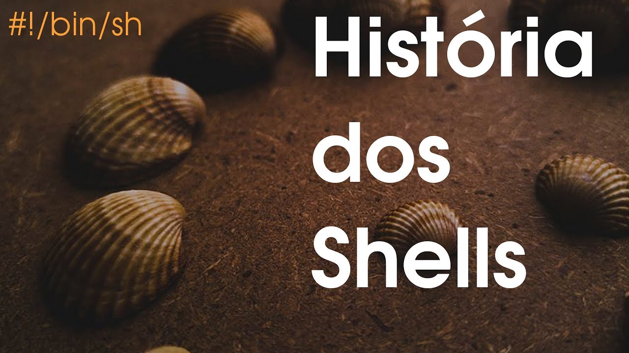 HISTÓRIA DOS SHELLS - YouTube