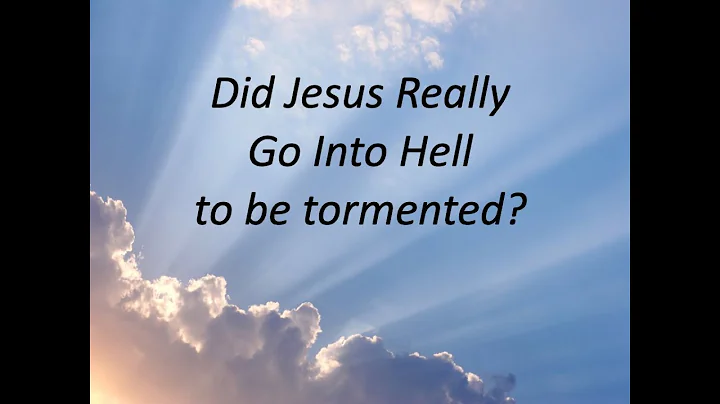 Did Jesus Really Go Into Hell?