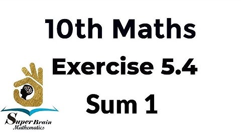 10th maths Exercise 5.4 Sum 1 | Class 10 Maths Exercise 5.4 1st sum | Super Brain Mathematics