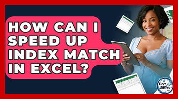 How Can I Speed Up INDEX MATCH In Excel? - Docs and Sheets Pro