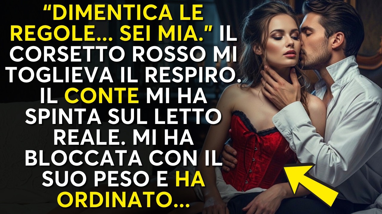 “Proviamo il letto.” Il Conte mi ha intrappolata tra le lenzuola...