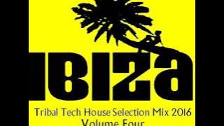 IBIZA TRIBAL TECH HOUSE SUMMER 2016 VOLUME FOUR