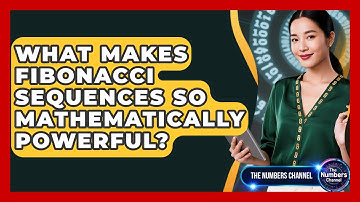 What Makes Fibonacci Sequences So Mathematically Powerful? - The Numbers Channel