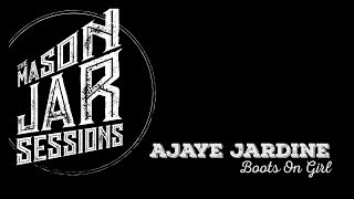 Ajaye Jardine - Boots On Girl - Mason Jar Session