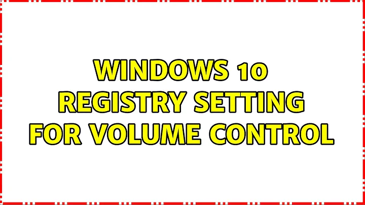 Windows 10 registry setting for volume control