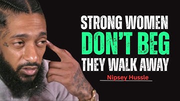 Strong Women Don’t Beg They Walk Away | Powerful Motivation || Nipsey Hussle Motivation Speech
