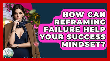How Can Reframing Failure Help Your Success Mindset? - The Personal Growth Path
