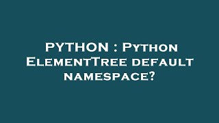 PYTHON : Python ElementTree default namespace