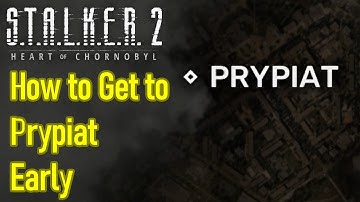 Stalker 2 how to get to Prypiat early without main missions