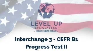 Interchange 3 (CEFR B1) - Progress Test II