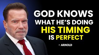 ARNOLD SCHWARZENEGGER | God’s Timing Is Perfect – Trust the Process and Your Journey |
