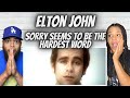 FANTASTIC!| FIRST TIME HEARING Elton John -  Sorry Seems Top Be The Hardest Words REACTION