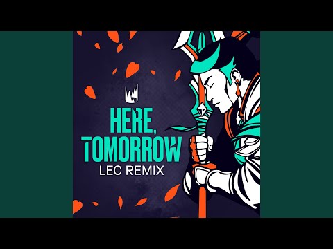 Here, Tomorrow (LEC Remix)