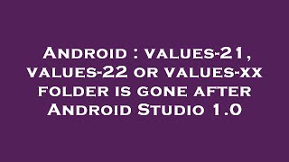 Celebrity Android : values-21, values-22 or values-xx folder is gone after Android Studio 1.0 Wealth