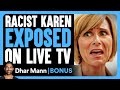 RACIST KAREN EXPOSED On Live TV | Dhar Mann Bonus!