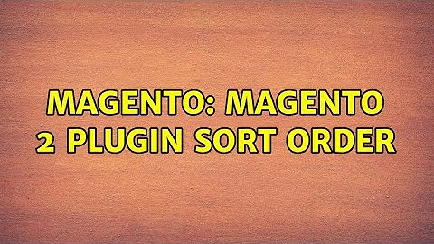 Magento: Magento 2 Plugin Sort Order (2 Solutions!!)