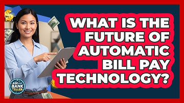 What Is The Future Of Automatic Bill Pay Technology? - Ask Your Bank Teller