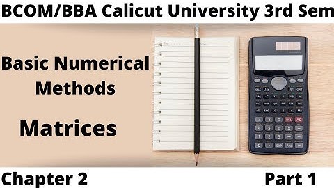 Bcom/ Bba Calicut university/3rd Sem/ Basic Numerical Methods/ chapter 2/ Matrices in malayalam