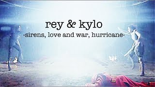 rey & kylo | sirens, love and war, hurricane,