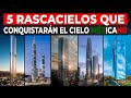 5 Rascacielos que Conquistarán el Cielo Mexicano