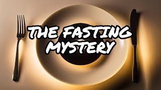 Understanding The Mystery Of Fasting