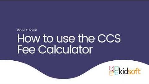 Kidsoft Video Tutorial - How to use the CCS Fee Calculator
