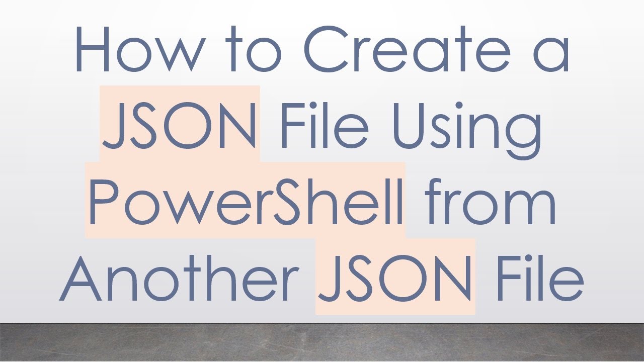 How to Create a JSON File Using PowerShell from Another JSON File - YouTube