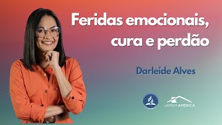 Feridas emocionais, cura e perdão - Darleide Alves