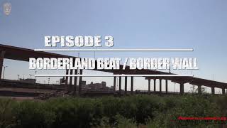Borderland Beat: Border Wall Vlog Series - (Episode 3)
