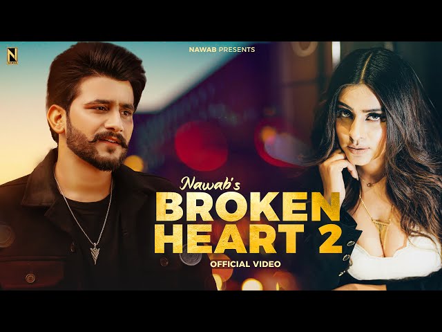 Broken Heart 2 | NAWAB | OFFICIAL VIDEO | Punjabi Song 2023 class=