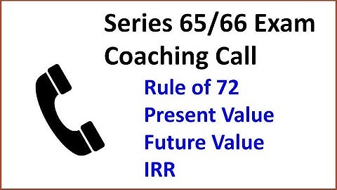 Series 65 Exam & Series 66 Exam Prep - Rule of 72, Present Value and Future Value Coaching Call
