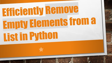 Efficiently Remove Empty Elements from a List in Python