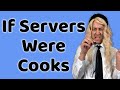 If Servers Were Cooks