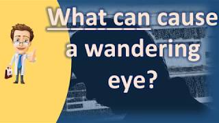 What can cause a wandering eye ? | Best Health FAQ Channel
