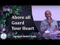 Agelgali Robel Haile Above All Guard Your Heart Sunday Service 25 05 2025 Agelgali Robel Haile Above All Guard Your Heart Sunday Service 25 05 2025