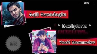 Aqil Cavadoglu ft Yusif Memmedov - Baxişlarin (  ) 2022 Resimi