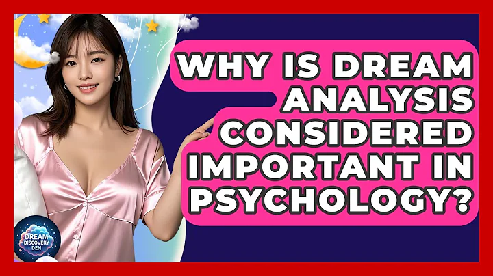 Why Is Dream Analysis Considered Important in Psychology? - Dream Discovery Den