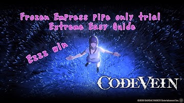 Code Vein Frozen Empress pipe only trial guide(Super Easy)