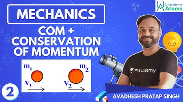 Mechanics L2 | COM | Conservation of Momentum | Physics | Unacademy Atoms | Avadhesh Pratap Singh