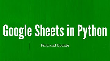 Using Google Sheets in Python: Finding and Updating Cells
