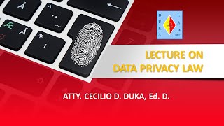 Atty CDDuka's lecture on Data Privacy Law