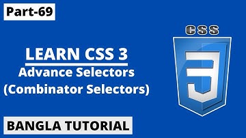 CSS Advance Selectors( Combinators Selectors) In Bangla | Part-69 | CSS3 Bangla Tutorial.