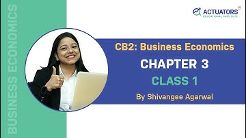CB2: Business Economics | Chapter 3 Class 1 | By Shivangee Agarwal | IFoA | IAI