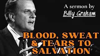 Blood, Sweat \& Tears to Salvation | Billy Graham Sermon